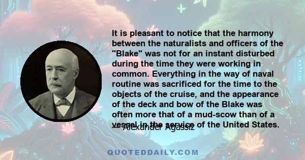 It is pleasant to notice that the harmony between the naturalists and officers of the Blake was not for an instant disturbed during the time they were working in common. Everything in the way of naval routine was