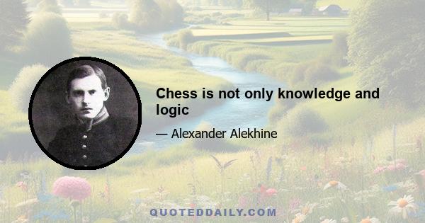 Chess is not only knowledge and logic