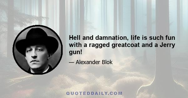 Hell and damnation, life is such fun with a ragged greatcoat and a Jerry gun!