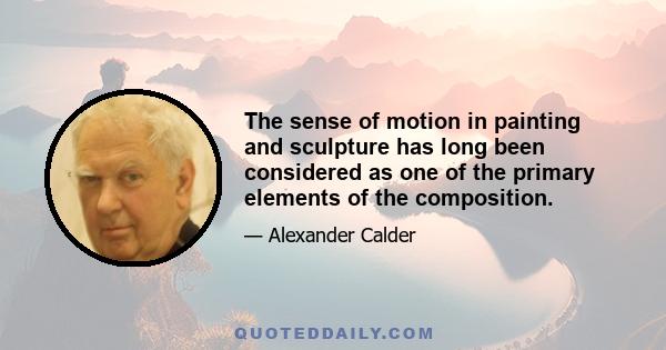 The sense of motion in painting and sculpture has long been considered as one of the primary elements of the composition.