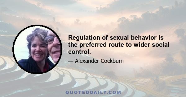 Regulation of sexual behavior is the preferred route to wider social control.