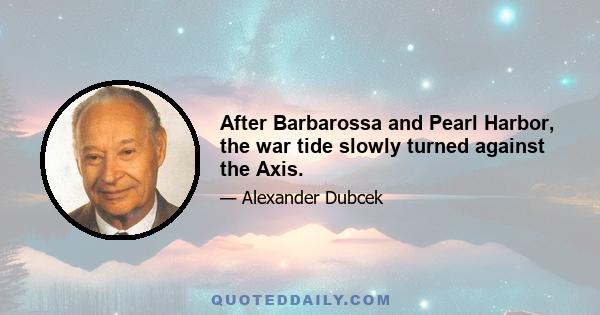 After Barbarossa and Pearl Harbor, the war tide slowly turned against the Axis.