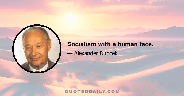 Socialism with a human face.