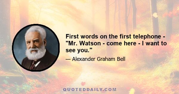 First words on the first telephone - Mr. Watson - come here - I want to see you.