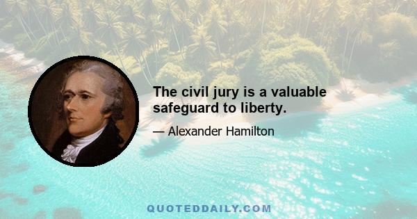 The civil jury is a valuable safeguard to liberty.