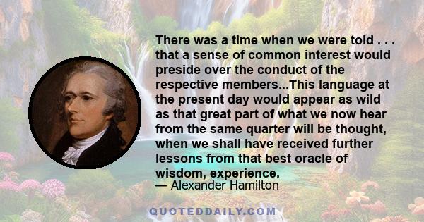 There was a time when we were told . . . that a sense of common interest would preside over the conduct of the respective members...This language at the present day would appear as wild as that great part of what we now 