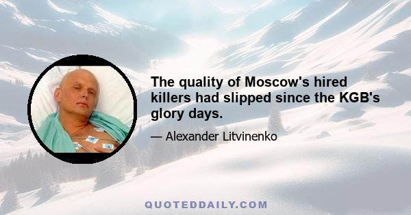 The quality of Moscow's hired killers had slipped since the KGB's glory days.