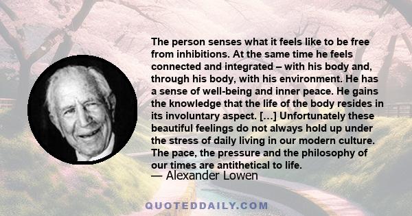 The person senses what it feels like to be free from inhibitions. At the same time he feels connected and integrated – with his body and, through his body, with his environment. He has a sense of well-being and inner