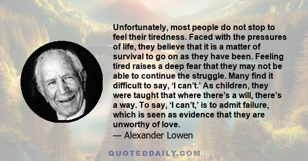 Unfortunately, most people do not stop to feel their tiredness. Faced with the pressures of life, they believe that it is a matter of survival to go on as they have been. Feeling tired raises a deep fear that they may