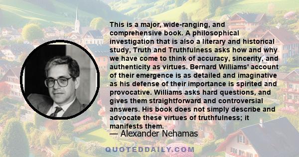 This is a major, wide-ranging, and comprehensive book. A philosophical investigation that is also a literary and historical study, Truth and Truthfulness asks how and why we have come to think of accuracy, sincerity,