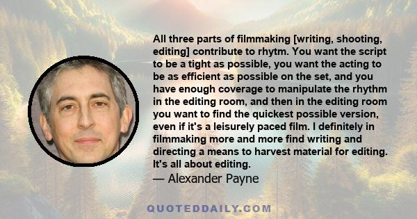 All three parts of filmmaking [writing, shooting, editing] contribute to rhytm. You want the script to be a tight as possible, you want the acting to be as efficient as possible on the set, and you have enough coverage