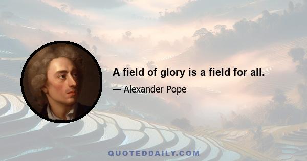 A field of glory is a field for all.