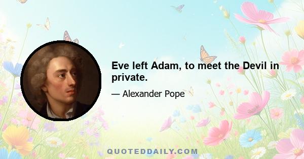 Eve left Adam, to meet the Devil in private.