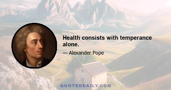 Health consists with temperance alone.