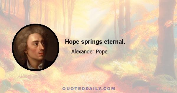 Hope springs eternal.