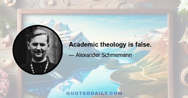 Academic theology is false.