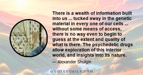 There is a wealth of information built into us ... tucked away in the genetic material in every one of our cells ... without some means of access, there is no way even to begin to guess at the extent and quality of what 