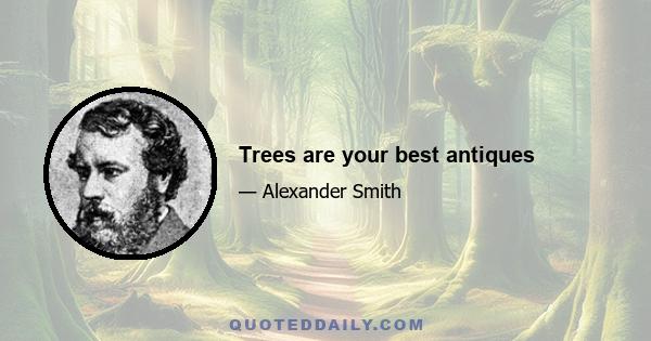 Trees are your best antiques