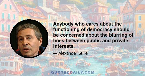 Anybody who cares about the functioning of democracy should be concerned about the blurring of lines between public and private interests.