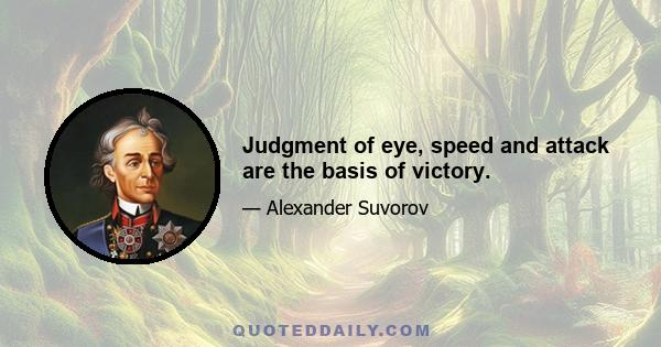 Judgment of eye, speed and attack are the basis of victory.