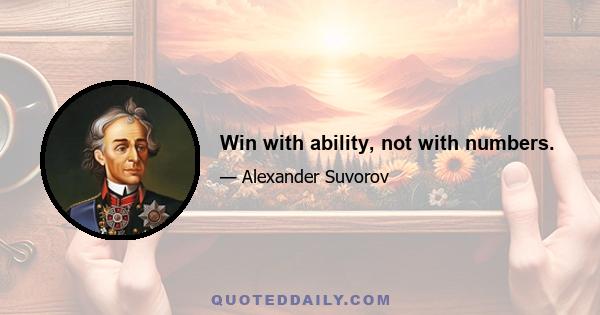 Win with ability, not with numbers.