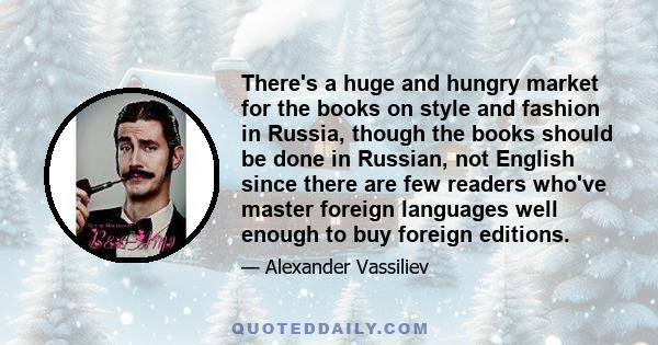 There's a huge and hungry market for the books on style and fashion in Russia, though the books should be done in Russian, not English since there are few readers who've master foreign languages well enough to buy