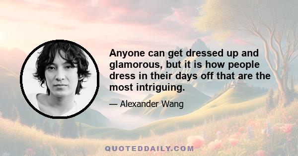 Anyone can get dressed up and glamorous, but it is how people dress in their days off that are the most intriguing.