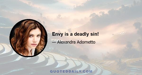 Envy is a deadly sin!