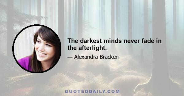 The darkest minds never fade in the afterlight.