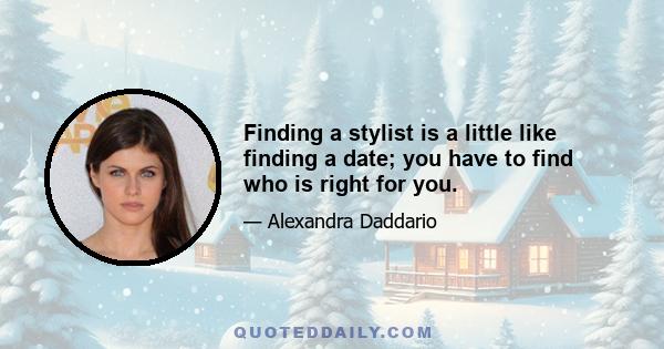 Finding a stylist is a little like finding a date; you have to find who is right for you.