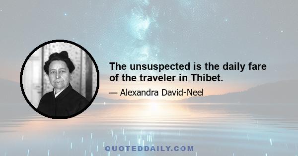 The unsuspected is the daily fare of the traveler in Thibet.