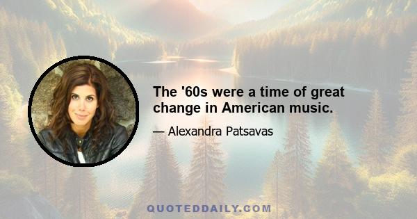 The '60s were a time of great change in American music.