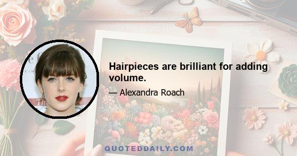 Hairpieces are brilliant for adding volume.