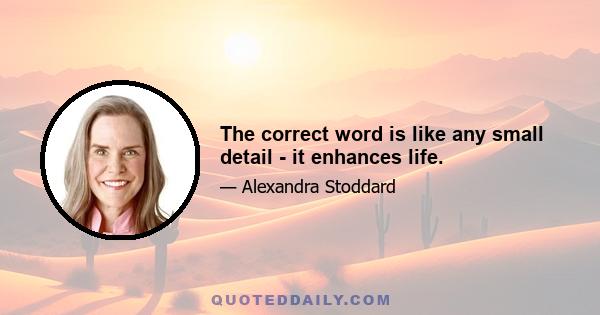 The correct word is like any small detail - it enhances life.