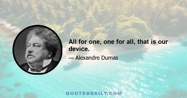 All for one, one for all, that is our device.