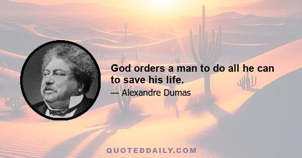 God orders a man to do all he can to save his life.