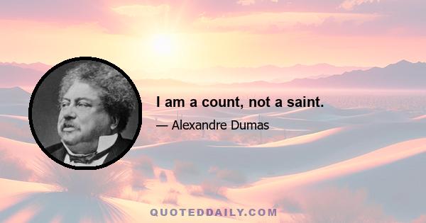 I am a count, not a saint.