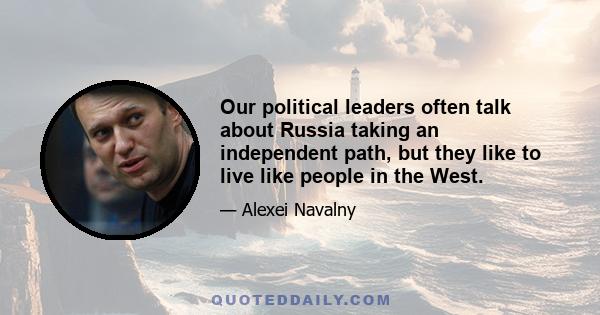 Our political leaders often talk about Russia taking an independent path, but they like to live like people in the West.