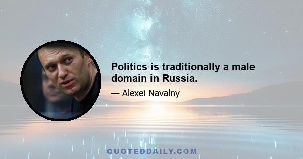 Politics is traditionally a male domain in Russia.