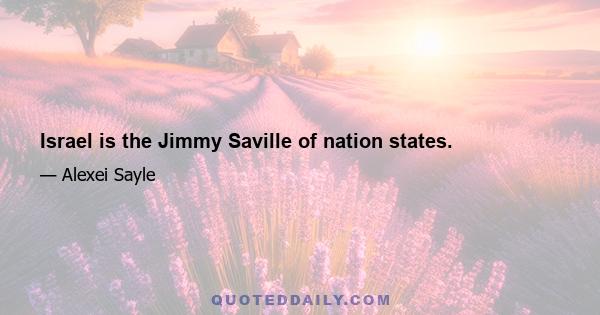 Israel is the Jimmy Saville of nation states.