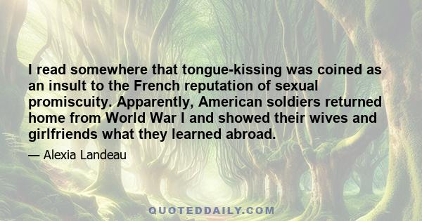 I read somewhere that tongue-kissing was coined as an insult to the French reputation of sexual promiscuity. Apparently, American soldiers returned home from World War I and showed their wives and girlfriends what they