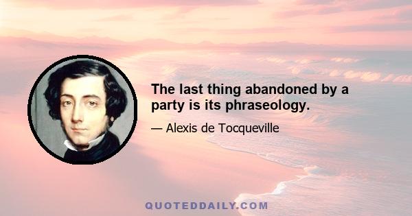 The last thing abandoned by a party is its phraseology.