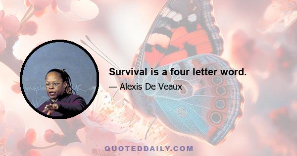 Survival is a four letter word.