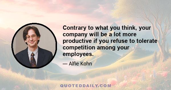 Contrary to what you think, your company will be a lot more productive if you refuse to tolerate competition among your employees.