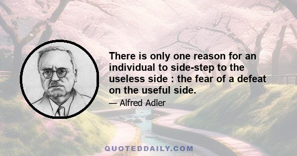 There is only one reason for an individual to side-step to the useless side : the fear of a defeat on the useful side.