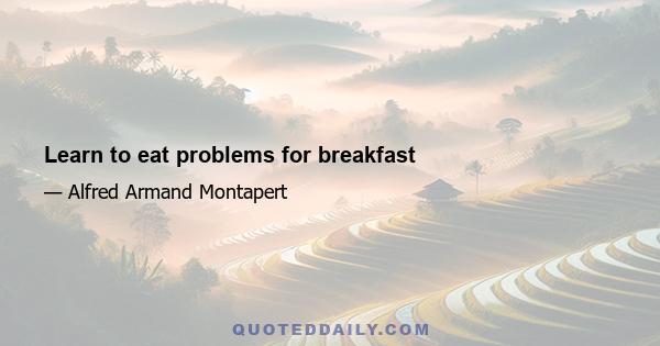 Learn to eat problems for breakfast