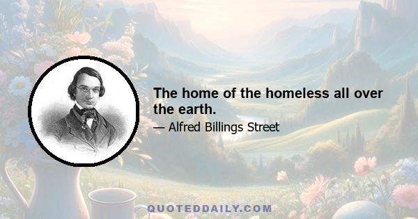 The home of the homeless all over the earth.