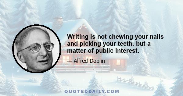 Writing is not chewing your nails and picking your teeth, but a matter of public interest.