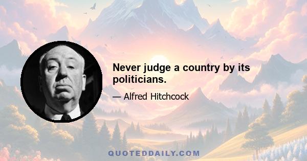 Never judge a country by its politicians.