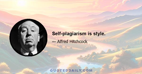 Self-plagiarism is style.